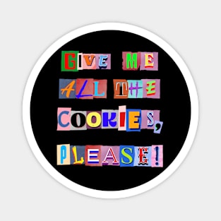 GIVE ME ALL THE COOKIES PLEASE ! Magnet